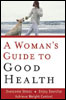A Woman's Guide to Good Health