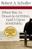 When You Are Down to Nothing, God is Up To Something
