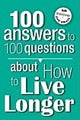 100 Answers to 100 Questions about How to Live Longer