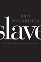 Slave: The Hidden Truth about Your Identity in Christ by John MacArthur