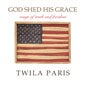 God Shed His Grace: Songs of Truth and Freedom by Twila Paris
