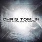 And If Our God Is For Us... by Chris Tomlin