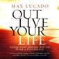 Max Lucado: Outlive Your Life Songs by Various Artists 