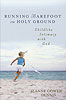 Running Barefoot on Holy Ground by Jeanne Gowen Dennis
