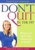 Don't Quit in the Pit by Danette Crawford