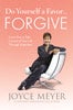 Do Yourself a Favor...Forgive by Joyce Meyer